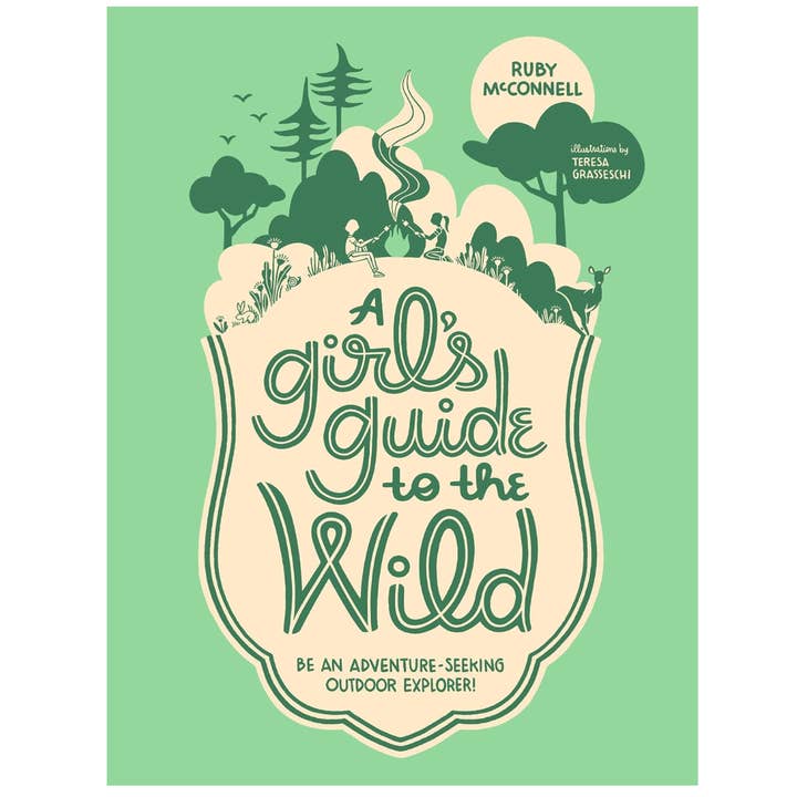 A Girl's Guide to the Wild: For Adventure-Seeking Explorers!