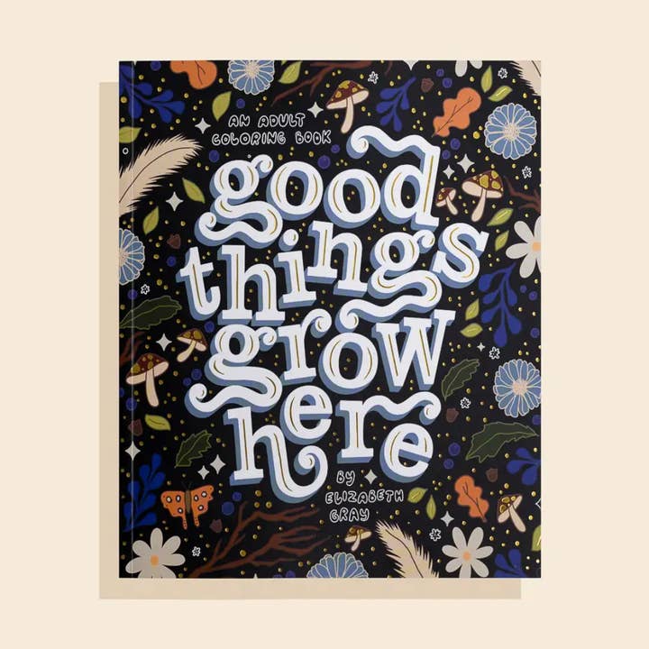 Good Things Grow Here Adult Coloring Book