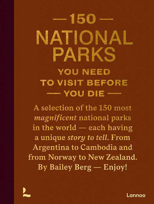 150 National Parks You Need to Visit Before You Die by Bailey Rae Berg